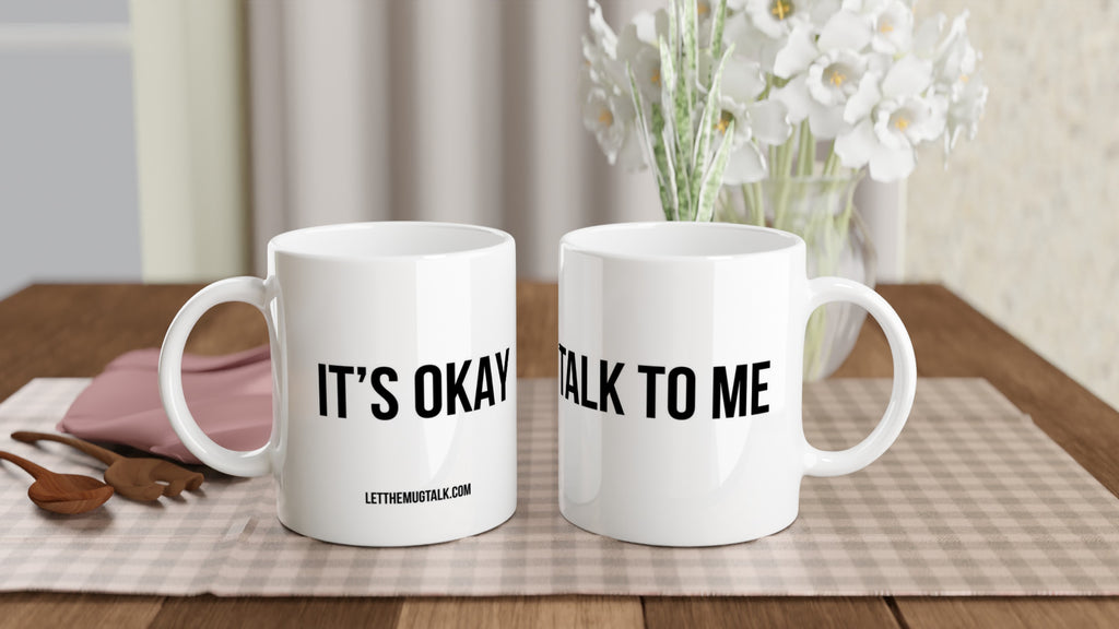 It's okay Talk to me - Let The Mug Talk